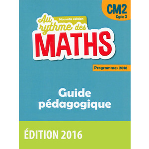 AU RYTHME DES MATHS CM2 GUIDE PEDAGOGIQUE MANUEL ED.2016