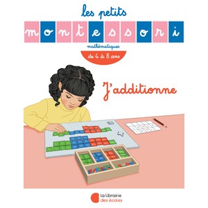 LES PETITS MONTESSORI J'ADDITIONNE - LIBRAIRIE DES ECOLES