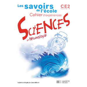 LES SAVOIRS DE L'ECOLE SCIENCES CE2 CAHIER D'EXPERIENCES