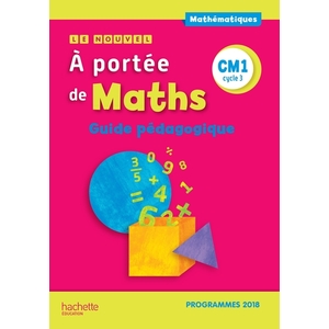 LE NOUVEL A PORTEE DE MATHS CM1 GUIDE PEDAGOGIQUE - EDITION 2019