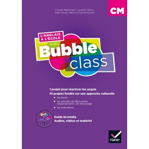 L'ANGLAIS A L'ECOLE AVEC BUBBLE CLASS CM GUIDE PEDAG.+ CDROM- ED.2018