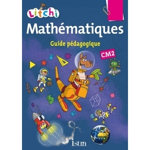 LITCHI MATHEMATIQUES CM2 GUIDE PEDAGOGIQUE - ED. 2015