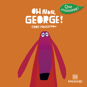 QUE D'HISTOIRES ! CP SERIE 3 - OH NON GEORGE !