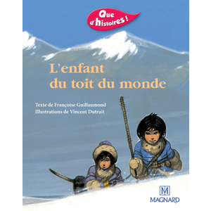 QUE D'HISTOIRES ! CP SERIE 1 - L'ENFANT DU TOIT DU MONDE