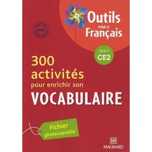 300 ACTIVITES POUR ENRICHIR SON VOCABULAIRE CE2 ED.2010