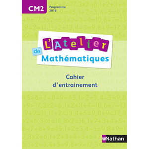 L'ATELIER DE MATHEMATIQUES CM2 CAHIER ENTRAINEMENT - ED.2016