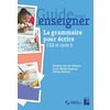 Guide pour enseigner la grammaire pour écrire (+ ressources numériques) - Cycle 3