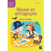 Réussir en orthographe CE2 - Cahier de l'élève