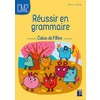 Réussir en grammaire CM2 - Cahier de l'élève