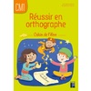 Réussir en orthographe CM1 - Cahier de l'élève