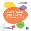 Harcèlement entre élèves - Prévenir et agir - Nouvelle édition enrichie