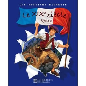 DOSSIER HACHETTE XIXE SIECLE CYCLE 3