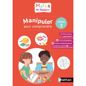 Maths en ateliers - Manipuler pour comprendre - Cycle 3