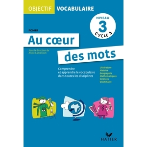 Cycle 3 - Niveau 3 - Au cœur des mots - Comprendre et apprendre le vocabulaire - Fichier - Ed. 2011