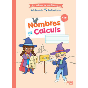 Mes cahiers de mathématiques - Cahier Nombres et Calculs CM1