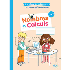 Mes cahiers de mathématiques - Cahier Nombres et Calculs CM2