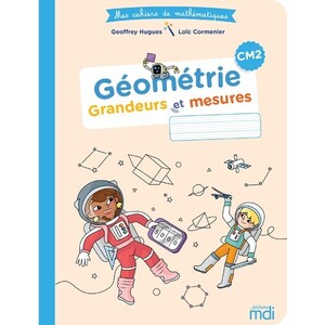 Mes cahiers de mathématiques - Cahier Géométrie CM2