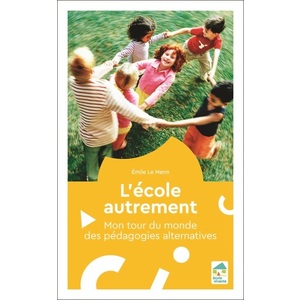 L'école autrement - Mon tour du monde des pédagogique alternatives