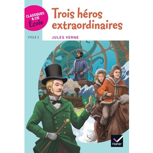 Cycle 3 - Trois héros extraordinaires - Jules Verne - Ed. 2018