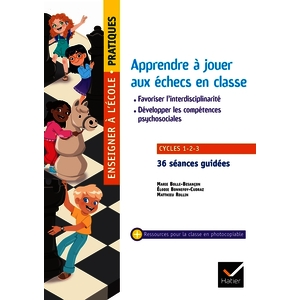 Apprendre à jouer aux échecs en classe - Cycles 1, 2 et 3 - Ed. 2024