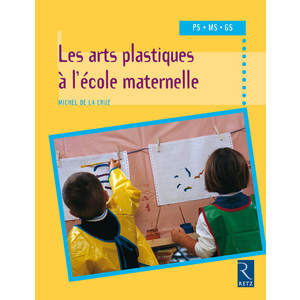 Les arts plastiques à l'école maternelle PS - MS - GS