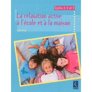 Relaxation active à l'école et à la maison (La) Cycles 1, 2 et 3
