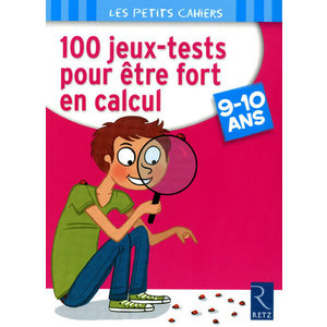 100 jeux-tests pour être fort en calcul - 9 - 10 ans