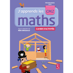 J'apprends les maths CM2 - Cahier d'activités - édition 2017