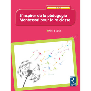 S'inspirer de la pédagogie Montessori pour faire classe - Cycle 2