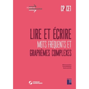 Lire et écrire CP-CE1 - Mots fréquents et graphèmes complexes (+ ressources numériques)