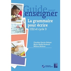 Guide pour enseigner la grammaire pour écrire (+ ressources numériques) - Cycle 3