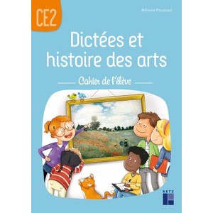 Dictées et histoire des arts CE2 - Cahier de l'élève