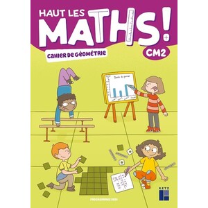 Haut les maths ! CM2 - Cahier de géométrie