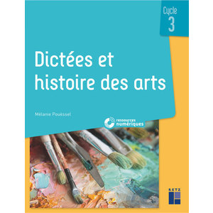 Dictées et histoire des arts cycle 3 (+ ressources numériques)