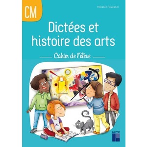 Dictées et histoire des arts Cycle 3 - Cahier de l'élève