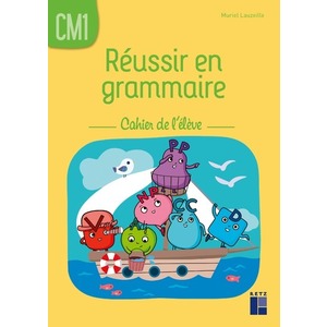Réussir en grammaire CM1 - Cahier de l'élève