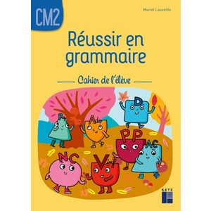 Réussir en grammaire CM2 - Cahier de l'élève