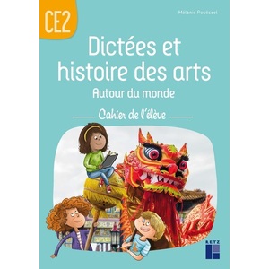 Dictées et histoire des arts CE2 - Autour du monde - Cahier de l'élève