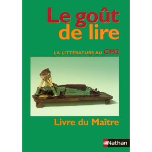 LE GOUT DE LIRE CM2 LIVRE DU MAITRE